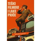 Slobodan Todorović - Teški filmovi i lake priče