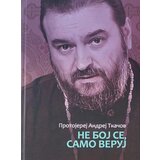 Bernar Andrej Tkačov
 - Ne boj se, samo veruj