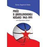 Društvo za afirmaciju kulture Presing Žarko Dapčević Daba - Priče o jugoslovenskoj košarci: 1945-1991, 5. dopunjeno izdanje Cene