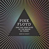 Martin Popoff - Pink Floyd and The Dark Side of the Moon: 50 Years