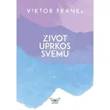 Viktor Frankl - Život uprkos svemu