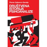 Fakultet za medije i komunikacije - FMK Floran Gabaron-Garsija - Društvena istorija psihoanalize | Eponuda.com