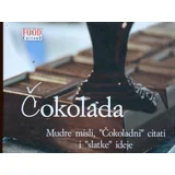 Grupa autora - Čokolada : Mudre misli, „čokoladni“ citati i „slatke“ ideje