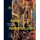 HRVATSKA I EUROPA - KULTURA, ZNANOST I UMJETNOST- SVEZAK III. - BAROK I PROSVJETITELJSTVO (17. – 18. ST.) - Skupina autora