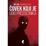 Milan Aranđelović - Čovek koji je ubio predsednika