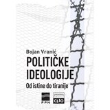 Clio Bojan Vranić - Političke ideologije: Od istine do tiranije - tvrd povez | ePonuda.com