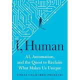Ingram Publisher Services Tomas Chamorro-Premuzic - I, Human: AI, Automation and the Quest to Reclaim What Makes Us Unique | Eponuda.com