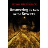 below the surface: uncovering the truth in the sewers (pc) steam key global | ePonuda.com