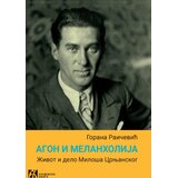 Akademska Knjiga Gorana Raičević - Agon i melanholija: Život i delo Miloša Crnjanskog, 2. izdanje Cene