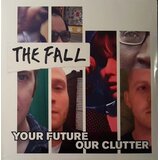 The Fall YOUR FUTURE OUR CLUTTER Cene