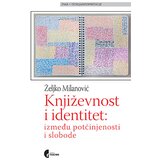 Službeni Glasnik Željko Milanović - Književnost i identitet: između potčinjenosti i slobode Cene