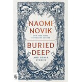 Penguin Random House Naomi Novik - Buried Deep and Other Stories Cene