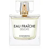 Eisenberg Eau Fraîche Délicate parfumska voda za ženske 100 ml