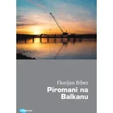 Florijan Biber - Piromani na Balkanu: Kako diktature ostvaruju uticaj u Evropi?