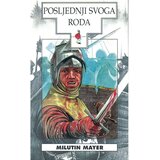 Školska knjiga POSLJEDNJI SVOGA RODA - biblioteka HRVATSKI POVIJESNI ROMAN - Milutin Mayer | shoptok.hr
