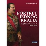 Hera Edu Nebojša Jovanović - Portret jednog kralja: kralj Milan Obrenović IV (1854-1901) Cene
