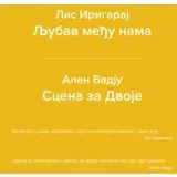Alen Badju, Lis Irigaraj - Ljubav među nama, Scena za dvoje
