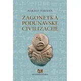 Zagonetka podunavske civilizacije: Otkriće najstarije visoko razvijene kulture Evrope -Harald Harman