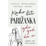Laguna Sofi Mas,Karolin de Megre,Odri Duan,An Berest - Kako biti Parižanka gde god da si Cene