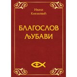 Udruženje Slovensko slovo Ivana S. Knežević - Blagoslov ljubavi | ePonuda.com