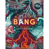 Hachette Jennifer N. R. Smith - Bang: The Wild Wonders of Earth's Phenomena Cene