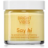 Say Hi Bright Vibes posvjetljujuća krema za ujednačavanje tena lica 50 ml | shoptok.hr
