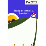 LOM Džon Fante - Čekaj do proleća, Bandini Cene