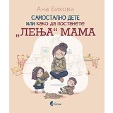 Službeni Glasnik Ana Bikova - Samostalno dete ili kako da postanete „lenja“ mama
