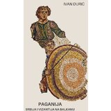 Evoluta Ivan Đurić - Paganija: Srbija i Vizantija na Balkanu Cene