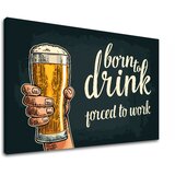  Slike na platnu sa tekstom Born to drink (moderne slike sa) Cijene