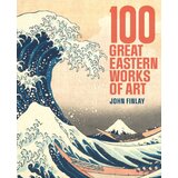 Arcturus Publishing John Finlay - 100 Great Eastern Works of Art | Eponuda.com