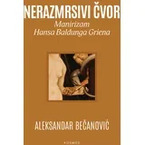 Aleksandar Bečanović - Nerazmrsivi čvor: Manirizam Hansa Baldunga Griena