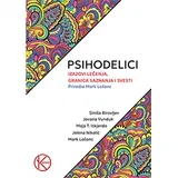 Grupa autora - Psihodelici: Izazovi lečenja, granica saznanja i svesti