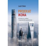 Akademska Knjiga Lesli Skler - Projekat ikona: arhitektura, gradovi i kapitalistička globalizacija Cene