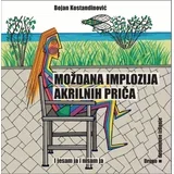 Bojan Kostandinović - Moždana implozija akrilnih priča