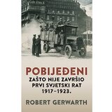 Vuković&Runjić Pobijeđeni - Zašto nije završio Prvi svjetski rat, 1917-1923., Robert Gerwarth | shoptok.hr