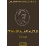 Službeni Glasnik Dragoljub Jovanović - Razmišljanja o moralu knj.1 Cene