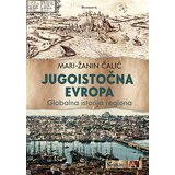 Čigoja Mari-Žanin Čalić - Jugoistočna Evropa: globalna istorija regiona | ePonuda.com