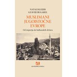 Akademska Knjiga Muslimani Jugoistočne Evrope - Xavier Bougarel, Nathalie Clayer Cene