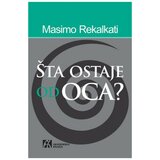 Akademska Knjiga Šta ostaje od oca? - Masimo Rekalkati Cene