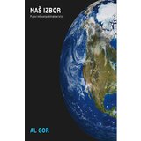 Geopoetika Al Gor - Naš izbor - putevi rešavanja klimatske krize cene