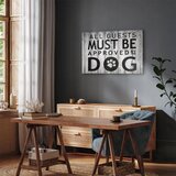  Slika - All Guests Must Be Approved by the Dog (1 Part) Wide 30x20 Standard | shoptok.hr