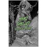  Mary Shelley: Gothic Tales Mary Wollstonecraft Shelley | Eponuda.com