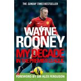 Harper Collins Publishers Ltd Wayne Rooney - Wayne Rooney: My Decade in the Premier League Cene