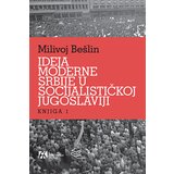 Akademska Knjiga Milivoj Bešlin - Ideja moderne Srbije u socijalističkoj Jugoslaviji | Eponuda.com