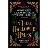 Paul Kane, Marie O'Regan - In These Hallowed Halls: A Dark Academia Anthology