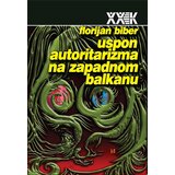 Biblioteka XX vek Florijan Biber - Uspon autoritarizma na Zapadnom Balkanu | ePonuda.com