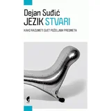Dejan Suđić - Jezik stvari: kako razumeti svet poželjnih predmeta