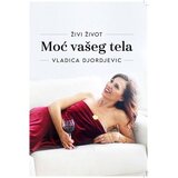 Čigoja Vladica Đorđević - Živi život: Moć vašeg tela | ePonuda.com