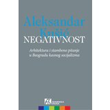 Akademska Knjiga Aleksandar Kušić - Negativnost - arhitektura i stambeno pitanje u Beogradu kasnog socijalizma | ePonuda.com
